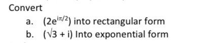 Solved Convert a. (2e17/2) into rectangular form b. (V3 + i) | Chegg.com