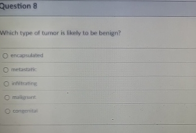 Solved Question 8Which type of tumor is likely to be | Chegg.com