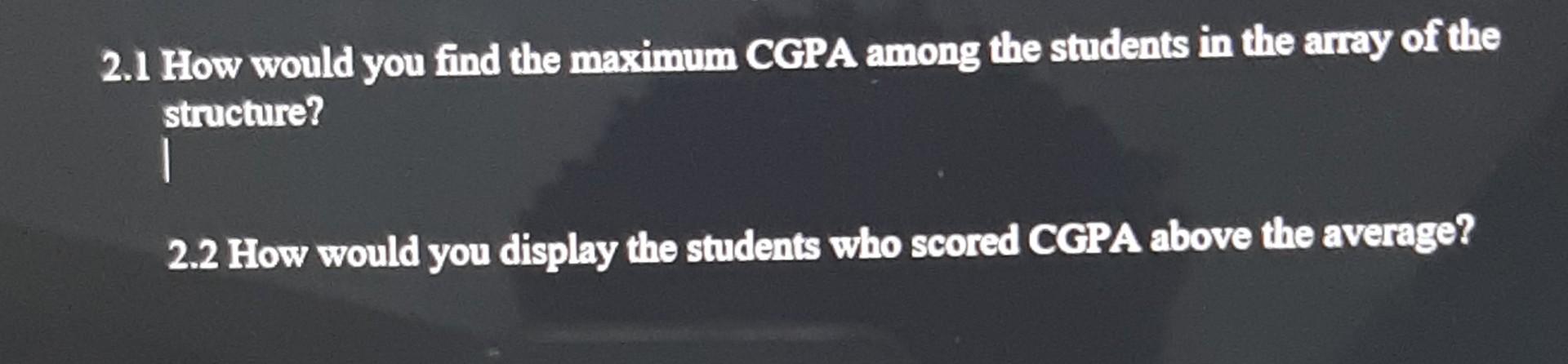 2.1 How would you find the maximum CGPA among the | Chegg.com