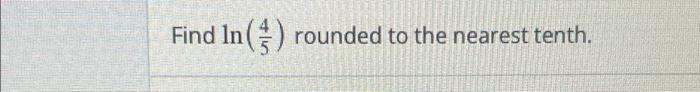 Solved Find ln(54) rounded to the nearest tenth. | Chegg.com