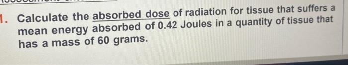 Solved Calculate the absorbed dose of radiation for tissue | Chegg.com