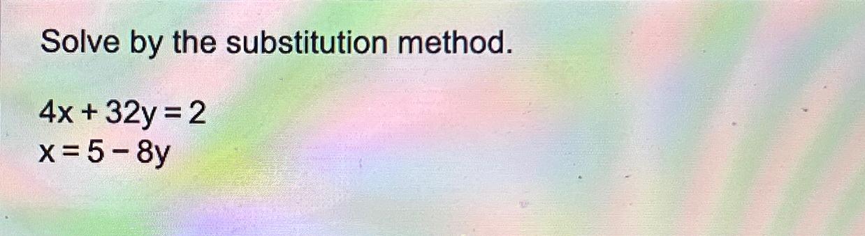 Solved Solve By The Substitution Method 4x 32y 2x 5 8y