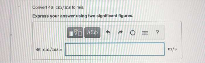Solved Convert 46 cm/ms to m/s. Express your answer using | Chegg.com