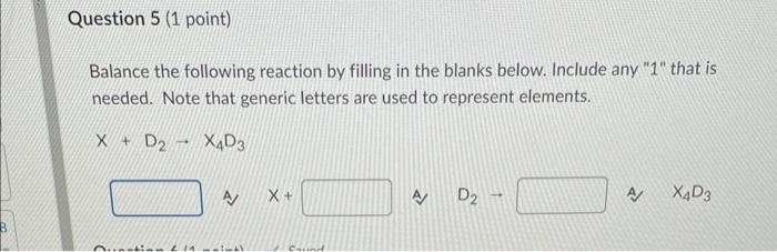 Solved Question 5 (1 point) Balance the following reaction | Chegg.com