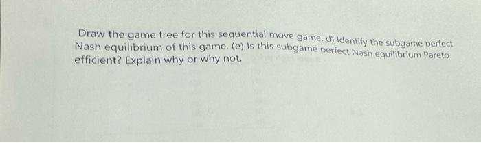Solved 4c) Consider the following sequential move game | Chegg.com