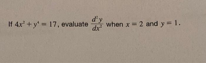 dy If 4x² + y = 17, evaluate when x = 2 and y = 1. dx²