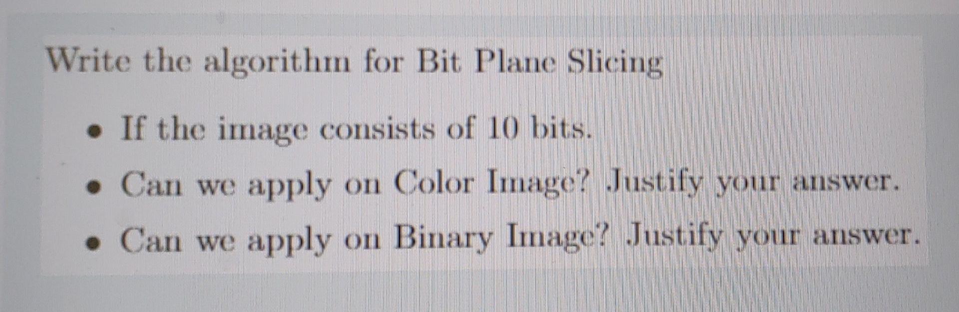 Solved Write the algorithm for Bit Plane Slicing • If the | Chegg.com