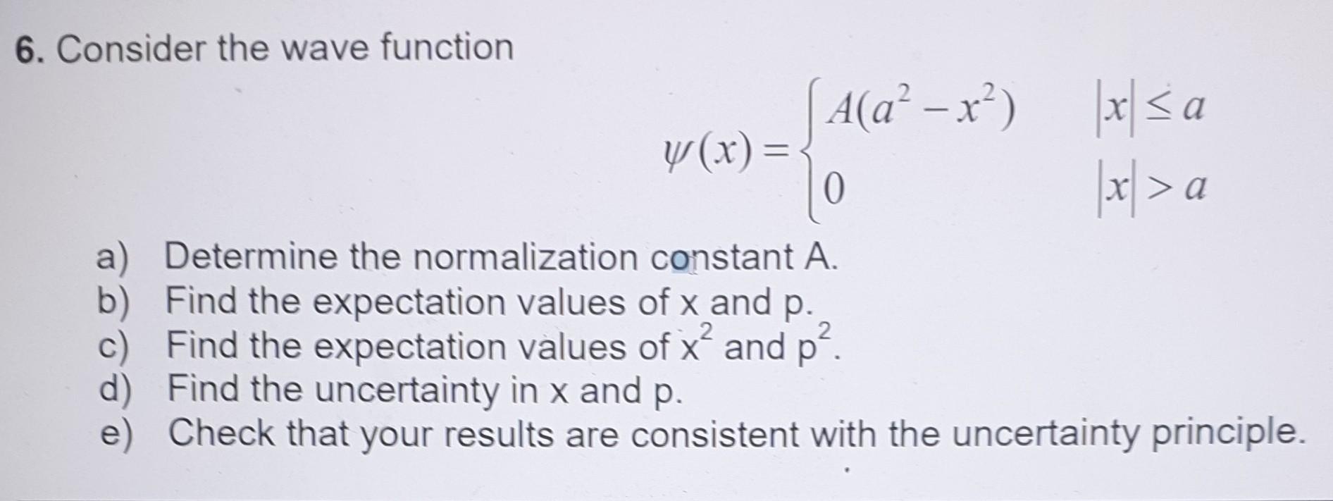Solved 0 χα 6. Consider the wave function [ A(a²-x²) xsa | Chegg.com