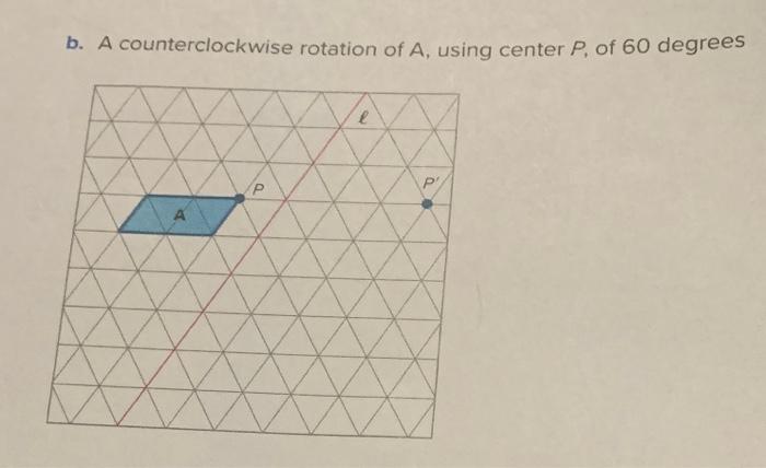Solved b. A counterclockwise rotation of A, using center P