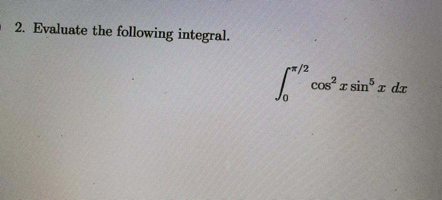 Solved 2. Evaluate The Following Integral. 2/2 Lo Cos? R Sin | Chegg.com