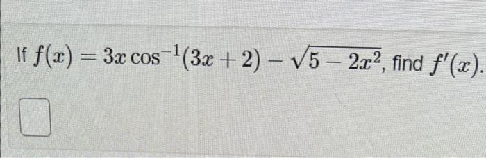 \( f(x)=3 x \cos ^{-1}(3 x+2)-\sqrt{5-2 x^{2}} \)