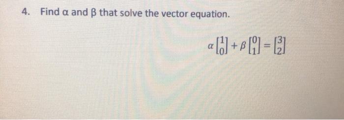 Solved 4. Find a and B that solve the vector equation. + | Chegg.com