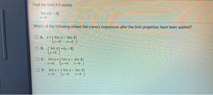 Solved Find the limit if it exists. lim x(x - 4) X-6 Which | Chegg.com