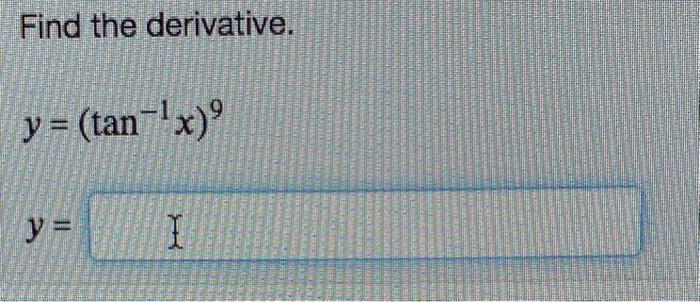 Find the derivative. \[ y=\left(\tan ^{-1} x\right)^{9} \]