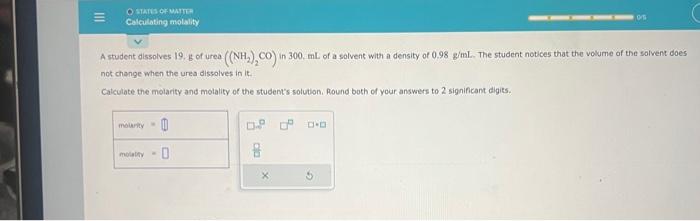 A student dissolves \( 19 . \mathrm{g} \) of urea \( \left(\left(\mathrm{NH}_{2}\right)_{2} \mathrm{CO}\right) \) in \( 300 .