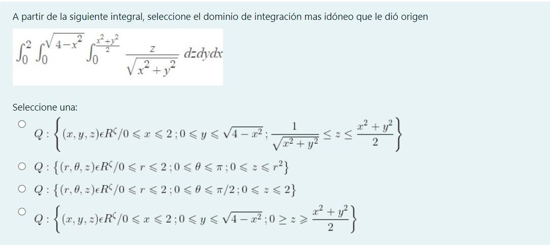 A partir de la siguiente integral, seleccione el dominio de integración mas idóneo que le dió origen \[ \int_{0}^{2} \int_{0}