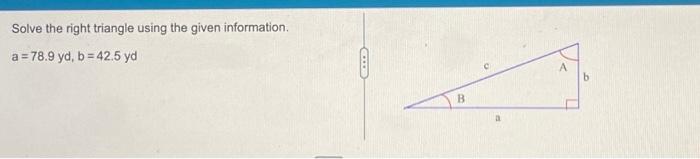 Solved Solve the right triangle using the given information. | Chegg.com