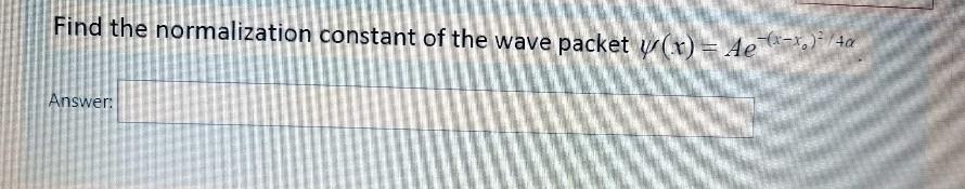 Solved Find the normalization constant of the wave packet y | Chegg.com
