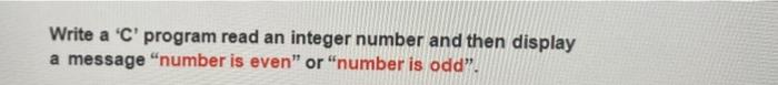 Solved Write a 'C' program read an integer number and then | Chegg.com
