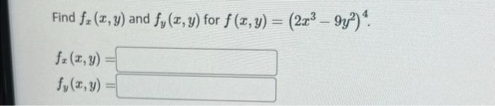 Find \( f_{x}(x, y) \) and \( f_{y}(x, y) \) for \( f(x, y)=\left(2 x^{3}-9 y^{2}\right)^{4} \). \[ \begin{array}{l} f_{x}(x,