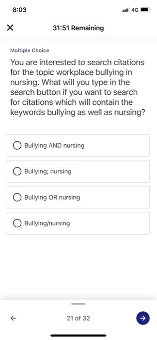 8:03 11 4G х 31:51 Remaining Multiple Choice You are interested to search citations for the topic workplace bullying in nursi