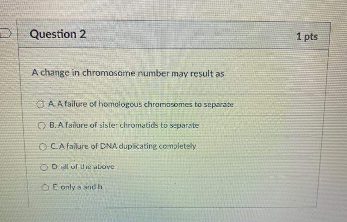 Solved Question 2 1 pts A change in chromosome number may | Chegg.com