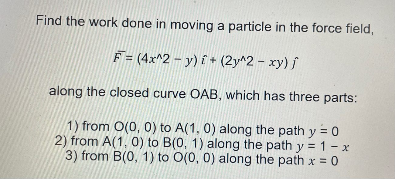 Solved Find the work done in moving a particle in the force | Chegg.com