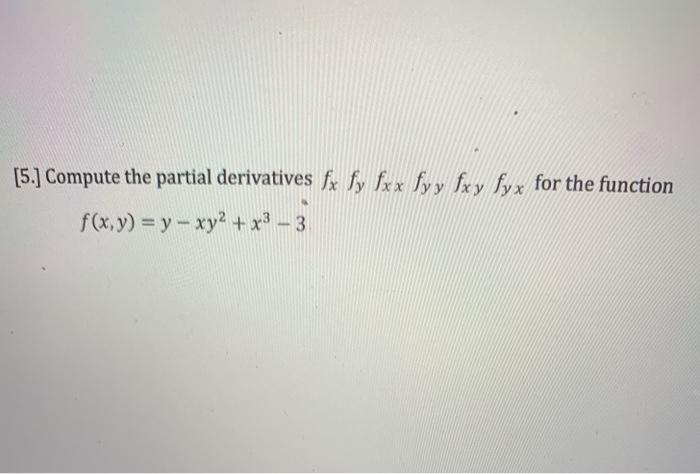 Solved [5 ] Compute The Partial Derivatives Fx Fy Fxx Fyy