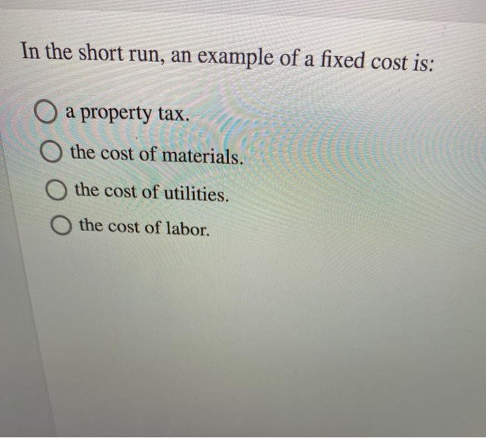 Solved In the short run, an example of a fixed cost is a