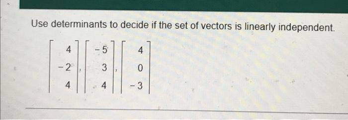 Solved Use determinants to decide if the set of vectors is | Chegg.com