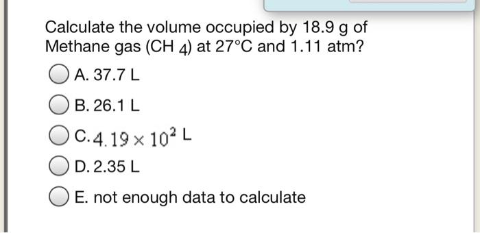 Solved Calculate The Volume Occupied By 18 9 G Of Methane Chegg Com