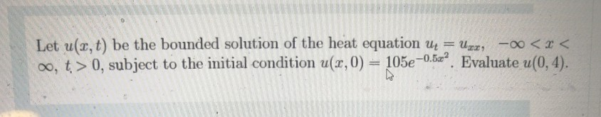 Solved Let u(x, t) be the bounded solution of the heat | Chegg.com