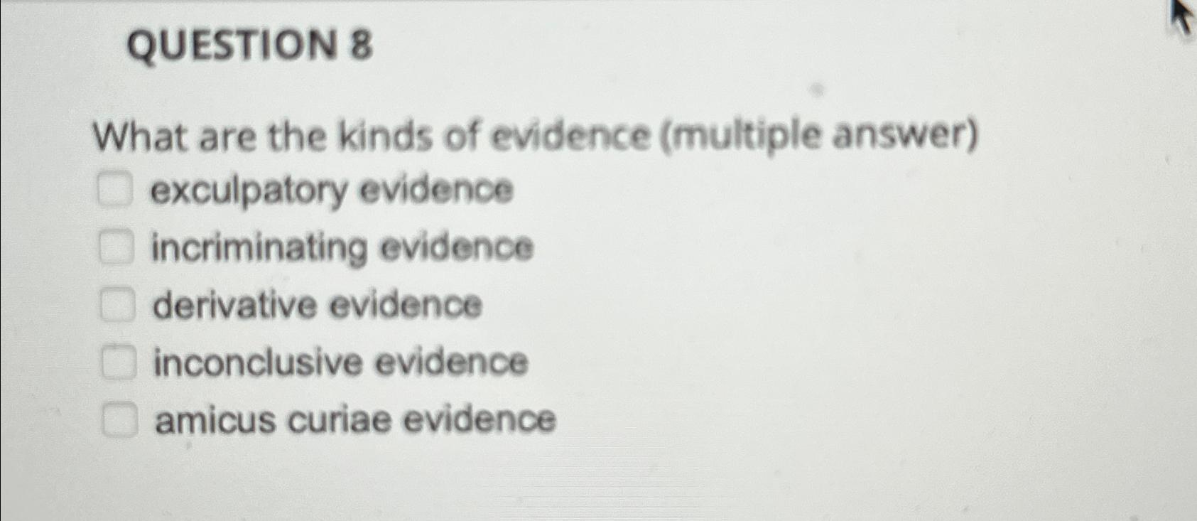Solved QUESTION 8What are the kinds of evidence (multiple | Chegg.com