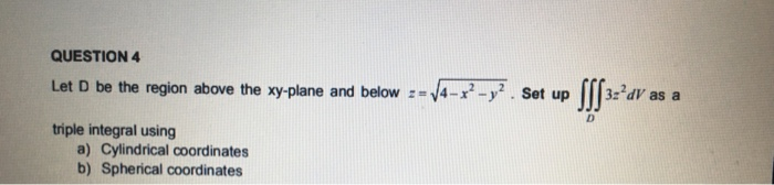 Solved QUESTION 4 Let D be the region above the xy-plane and | Chegg.com