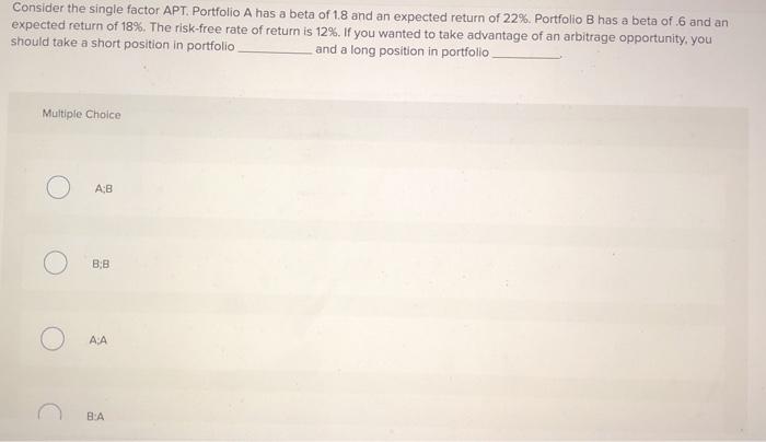 Solved Consider The Single Factor APT. Portfolio A Has A | Chegg.com