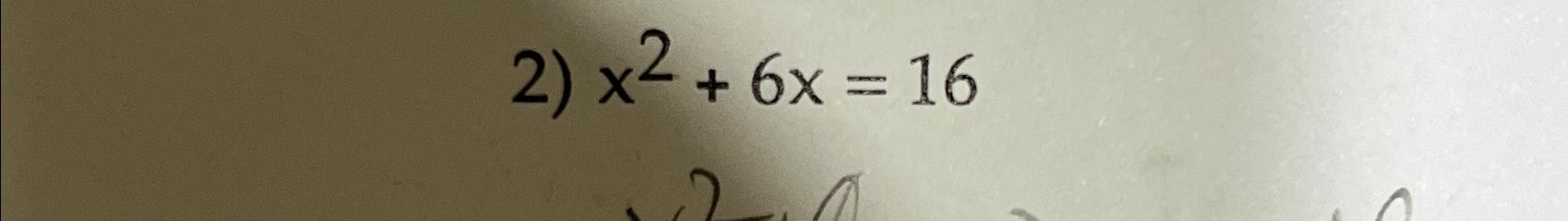Solved x2+6x=16 | Chegg.com