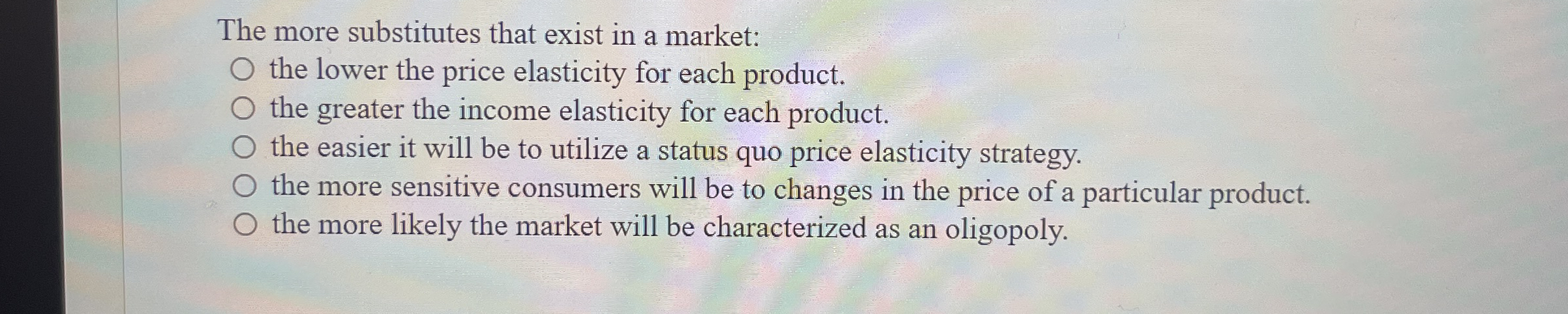 Solved The more substitutes that exist in a market:the lower | Chegg.com