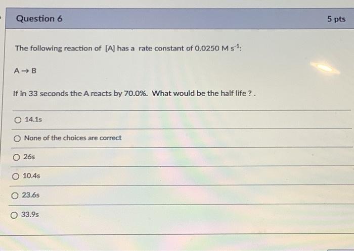 Solved Question 6 5 pts The following reaction of [A] has a | Chegg.com