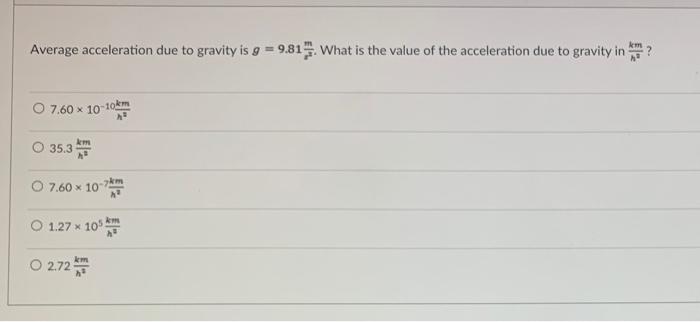 [Solved]: Average acceleration due to gravity is g = 9.81.