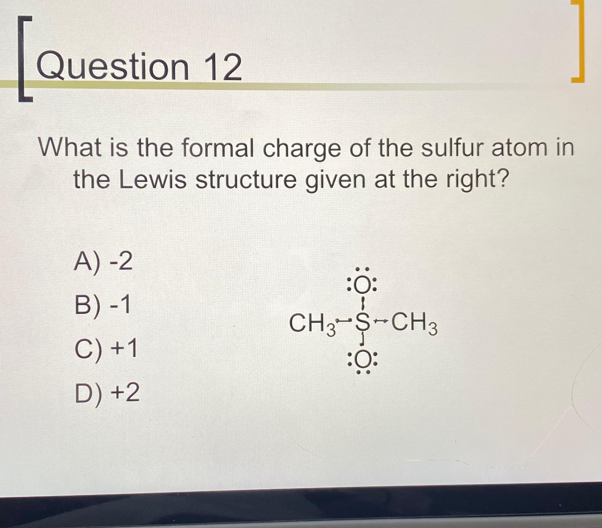 Solved Question 12What is the formal charge of the sulfur | Chegg.com