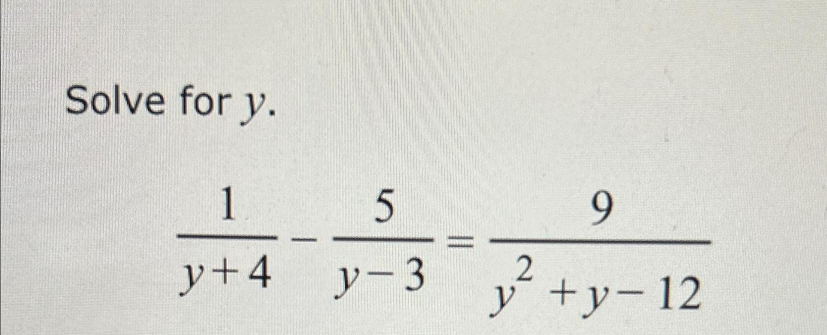 Solved Solve for y.1y+4-5y-3=9y2+y-12 | Chegg.com