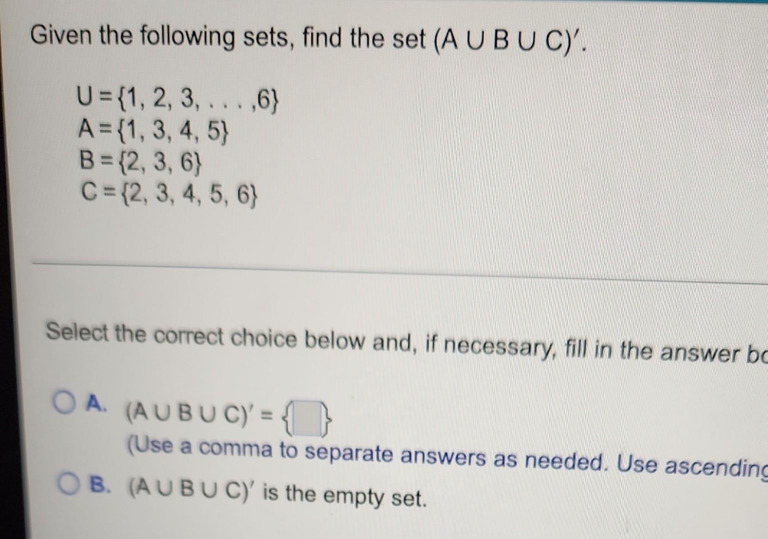 Solved Given the following sets, find the set (A U BU C). U | Chegg.com