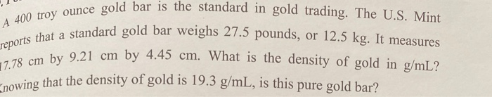 Solved A 400 troy ounce gold bar is the standard in gold | Chegg.com