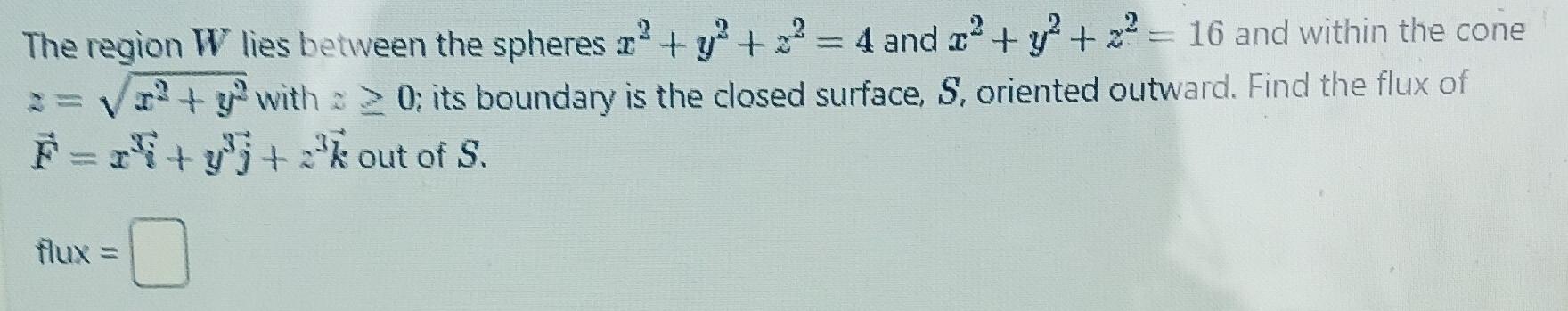 Solved The Region W Lies Between The Spheres X2 Y2 Z2 4 And