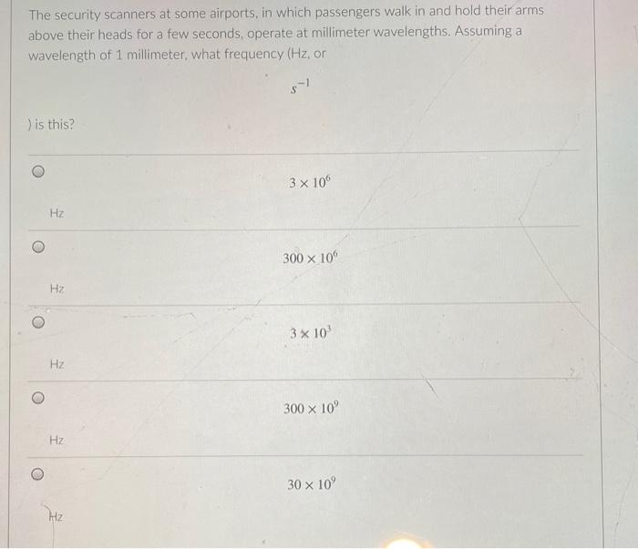 Solved The security scanners at some airports, in which