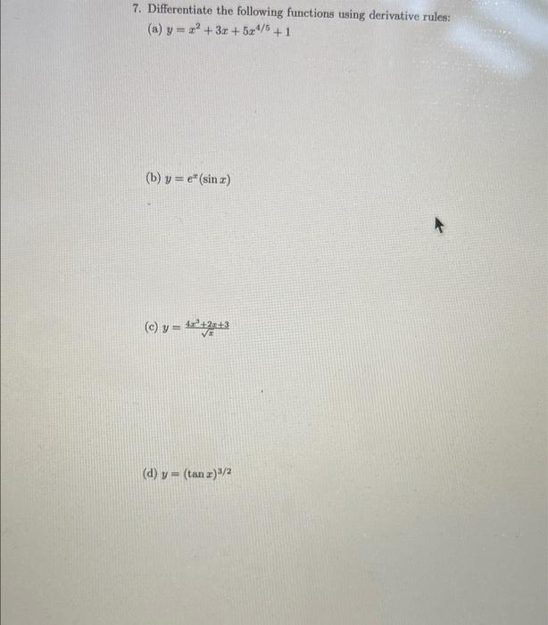 7. Differentiate the following functions using derivative rules: (a) \( y=x^{2}+3 x+5 x^{4 / 5}+1 \) (b) \( y=e^{x}(\sin x) \