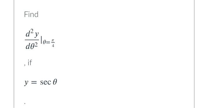 Find \[ \left.\frac{d^{2} y}{d \theta^{2}}\right|_{\theta=\frac{\pi}{4}} \] , if \[ y=\sec \theta \]