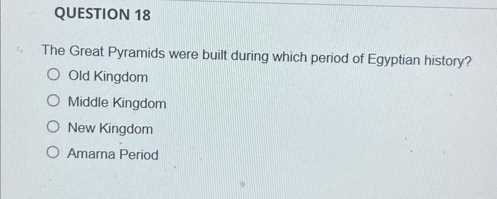 Solved QUESTION 18The Great Pyramids were built during which | Chegg.com