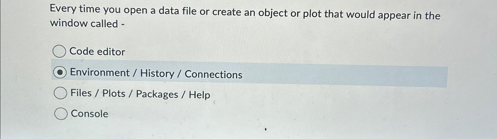 Solved Every time you open a data file or create an object | Chegg.com