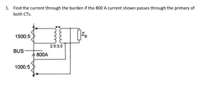 Solved 1. Find the current through the burden if the 800 A | Chegg.com